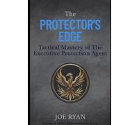 The Protector’s Edge: Tactical Mastery of the Executive Protection Agent