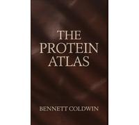 The Protein Atlas: Every Natural Source, One Complete Guide - Explore the World’s Most Powerful Protein-Rich Foods for Energy, Strength & Health