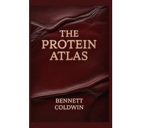 The Protein Atlas: Every Natural Source, One Complete Guide - Explore the World’s Most Powerful Protein-Rich Foods for Energy, Strength & Health