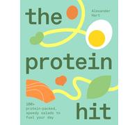 The Protein Hit: 100+ protein-packed, speedy salads to fuel your day /anglais