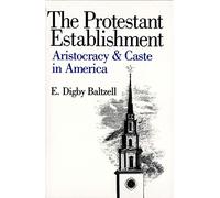 The Protestant Establishment: Aristocracy and Caste in America (Aristocracy & Caste in America)
