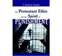The Protestant Ethic and the Spirit of Punishment T. Richard Snyder (Auteur)