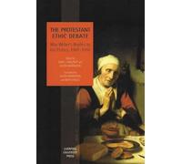 The Protestant Ethic Debate: Max Weber's Replies to His Critics, 1907-1910
