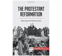 The Protestant Reformation:Returning To Christianity's Roots