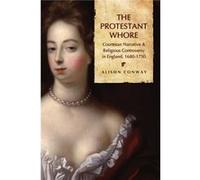 The Protestant Whore by Alison Conway Alison Conway (Auteur)