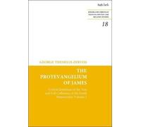 The Protevangelium Of James: Critical Questions Of The Text And Full Collations Of The Greek Manuscripts: Volume 2
