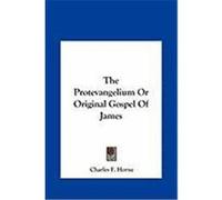 The Protevangelium or Original Gospel of James the Protevangelium or Original Gospel of James