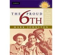 The Proud 6th, Australian Army Mark Johnston (Auteur)