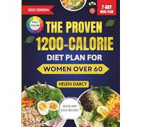 The Proven 1200-Calorie Diet Plan For Women Over 60: The Anti-Aging Method To Restore Your Health, Accelerate Your Metabolism, Eat Better, And Lose Weight At Any Age. Regain Control And Boost Energy