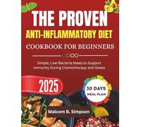 The Proven Anti-inflammatory Diet Cookbook For Beginners: A Beginners Roadmap to Healing with whole Foods and Anti-inflammatory Nutrition