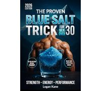 THE PROVEN BLUE SALT TRICK FOR MEN OVER 30: Reclaim Your Energy, Strength, Stamina, and Confidence in Just 5 Minutes Each Night with Science-Backed Natural Strategies for Real Results that Truly Work