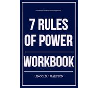 The Proven Growth Strategies Within 7 Rules of Power Workbook: How to Execute Jeffrey Pfeffer’s Power Playbook Relentlessly in Career, Status, and Influence