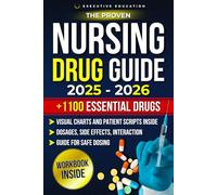 The Proven Nursing Drug Guide: An Updated Clinical Handbook With Must-Know Medications, Visual Charts and Patient Scripts to Help You Pass the Exam and Practice Nursing Safely Without Stress