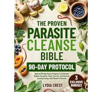 The Proven Parasite Cleanse Bible: Natural 90-Day Detox Program to Eliminate Hidden Parasites, Heal Your Gut, and Restore Lasting Energy with Herbal Protocols