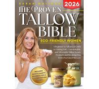 The Proven Tallow Bible for Eco-Friendly Women: A Beginner-to-Advanced Guide to Making Safe, Customizable, and Affordable Tallow Beauty Products-and Breaking Free from Overrated Skincare