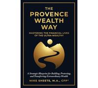 The Provence Wealth Way: Mastering the Financial Lives of the Ultra-Wealthy