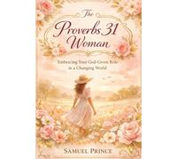 The Proverbs 31 Woman: Embracing Your God-Given Role in a Changing World