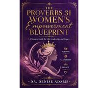 The Proverbs 31 Women's Empowerment Blueprint: A Modern Guide for Life, Leadership, and Legacy