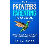 The Proverbs Parenting Playbook: A Biblical Guide to Raising Confident and Compassionate Children