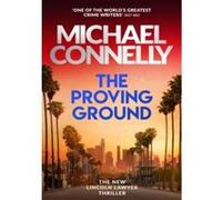 Michael Connelly – The Proving Ground: The Brand New Blockbuster Lincoln Lawyer Thriller – Broché