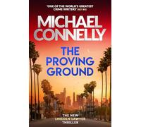 The Proving Ground: The Brand New Blockbuster Lincoln Lawyer Thriller