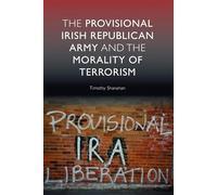 The Provisional Irish Republican Army and the Morality of Terrorism