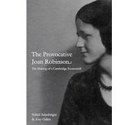 The Provocative Joan Robinson: The Making of a Cambridge Economist