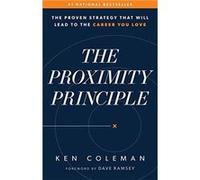 The Proximity Principle The Proven Strategy That Will Lead to a Career You Love by Ken Coleman & Foreword by Dave Ramsey Ken Coleman , Foreword by Dave Ramsey (Auteur)