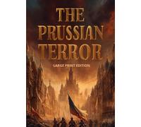 THE PRUSSIAN TERROR (LARGE PRINT EDITION): A Historical Novel of War, Patriotism, and the Struggle for Freedom in 19th Century