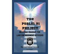 The Psalm 91 Project Heavenly Backup For Law Enforcement Officers: Revised Edited Version (Spiritual Discovery)