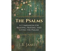 The Psalms: A Companion for Reading, Praying, and Living the Psalms: Praying the Psalms, Book of Psalms with Commentary, The Psalms Prayer Book