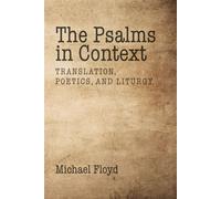 The Psalms in Context Translation, Poetics, and Liturgy - Michael Floyd - Divinity & Discourse - ebook (ePub) - Livre