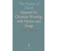 The Psalms of David: Adapted for Christian Worship, with Hymns and Songs