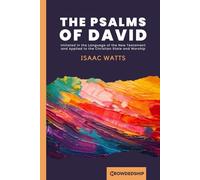 The Psalms of David: Imitated in the Language of The New Testament And Applied to The Christian State and Worship