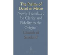 The Psalms of David in Metre: Newly Translated for Clarity and Fidelity to the Original