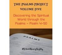 The Psalms Project Volume Five - Discovering The Spiritual World Through The Psalms - Psalm 41-50