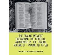 The Psalms Project Volume Nine - Discovering The Spiritual World Through The Psalms - Psalm 81-90