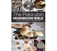 The Psilocybin Mushroom Bible: The Definitive Guide to Growing and Using Magic Mushrooms