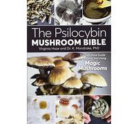 The Psilocybin Mushroom Bible: The Definitive Guide to Growing and Using Magic Mushrooms