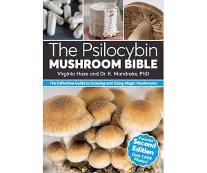 The Psilocybin Mushroom Bible: The Definitive Guide to Growing and Using Magic Mushrooms