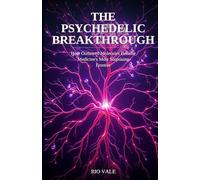 The Psychedelic Breakthrough: How Outlawed Molecules Became Medicine's Most Surprising Frontier