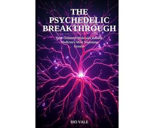 The Psychedelic Breakthrough: How Outlawed Molecules Became Medicine's Most Surprising Frontier