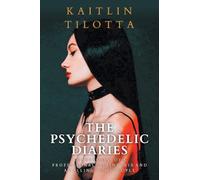 The Psychedelic Diaries: Confessions of a Professional Dominatrix and a Calling to My People