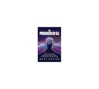 The Psychedelic Dj: A Practical Guide To Therapeutic Music Curation And Psilocybin-Assisted Therapy Paperback Book By Matt Xavier