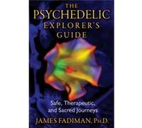 The Psychedelic Explorers Guide by Fadiman & James & Ph.D. James Fadiman (Auteur)