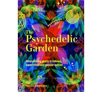 The Psychedelic Garden: A history of mind-altering plants in folklore, superstition and popular culture