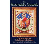 The Psychedelic Gospels: The Secret History of Hallucinogens in Christianity