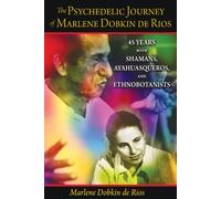 The Psychedelic Journey of Marlene Dobkin de Rios: 45 Years with Shamans, Ayahuasqueros, and Ethnobotanists