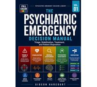 The Psychiatric Emergency Decision Manual: Rapid Assessment, Medical Mimics, Risk Stratification, Stabilization, and Safe Disposition