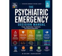 The Psychiatric Emergency Decision Manual: Rapid Assessment, Medical Mimics, Risk Stratification, Stabilization, and Safe Disposition